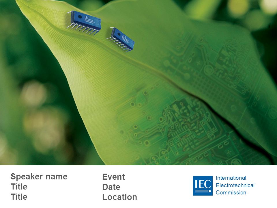 International Electrotechnical Commission Speaker name Title Title Event Date Location