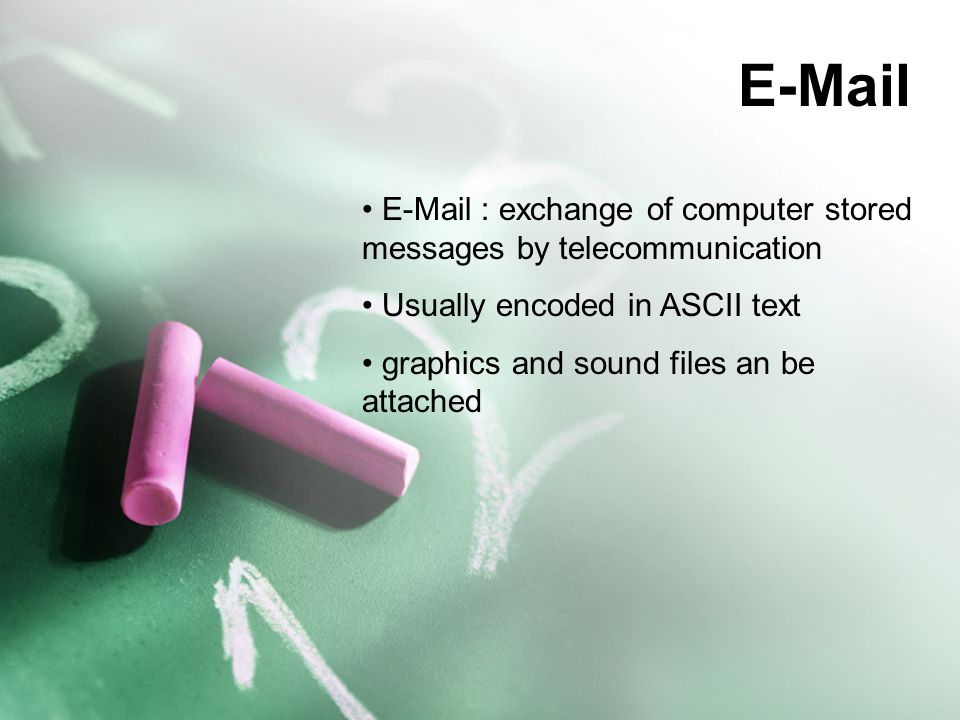 exchange of computer stored messages by telecommunication Usually encoded in ASCII text graphics and sound files an be attached