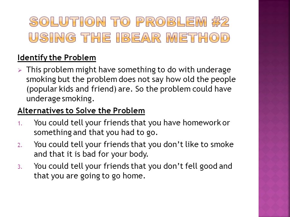 Identify the Problem  This problem might have something to do with underage smoking but the problem does not say how old the people (popular kids and friend) are.