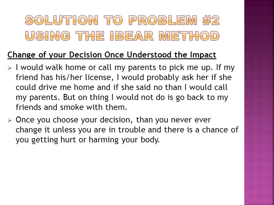 Change of your Decision Once Understood the Impact  I would walk home or call my parents to pick me up.