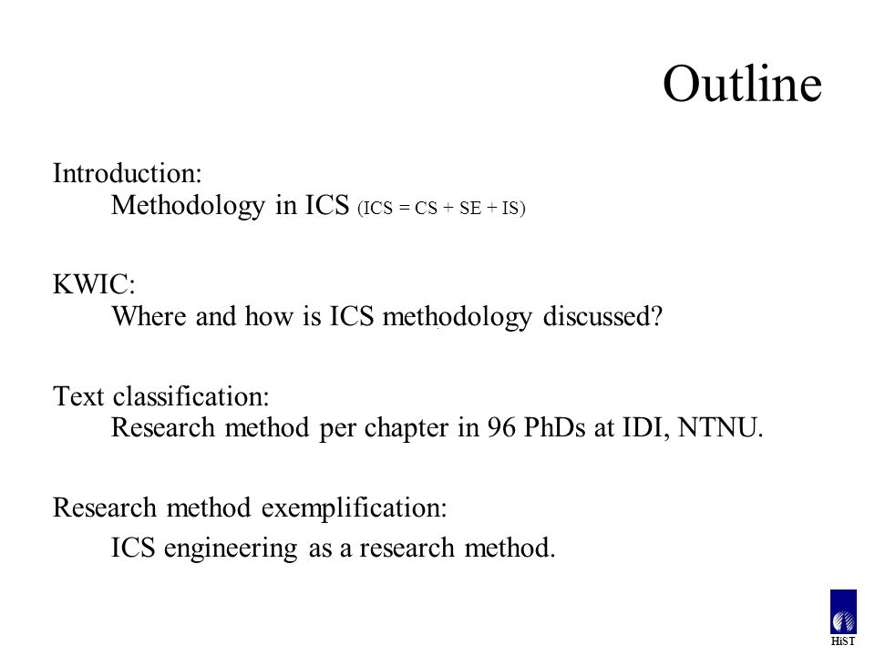 HiST Outline Introduction: Methodology in ICS (ICS = CS + SE + IS) KWIC: Where and how is ICS methodology discussed.