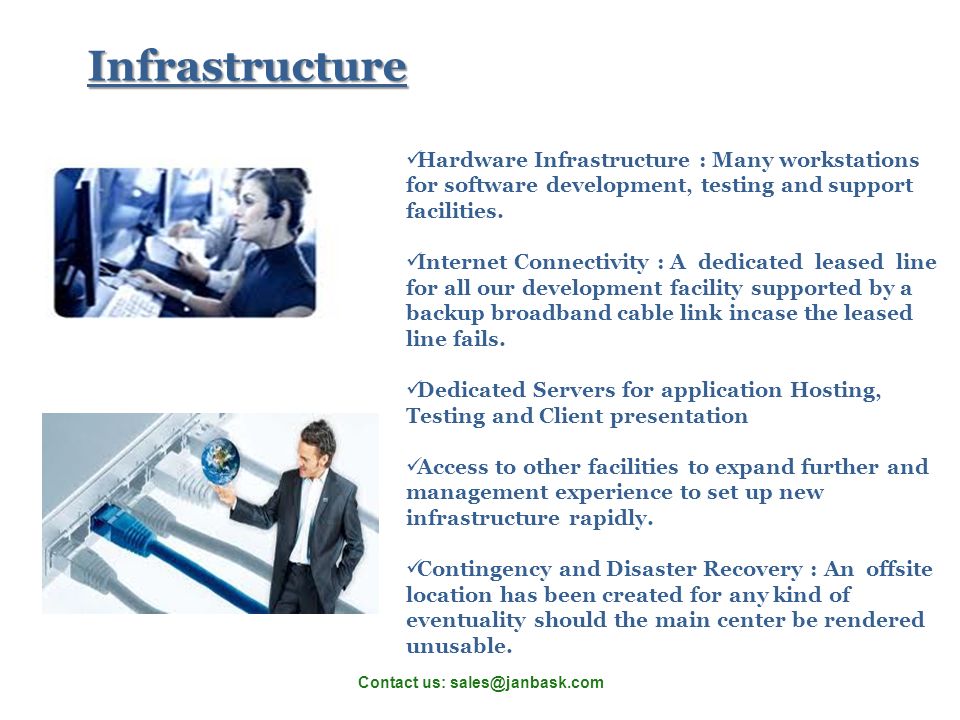 Contact us: Hardware Infrastructure : Many workstations for software development, testing and support facilities.