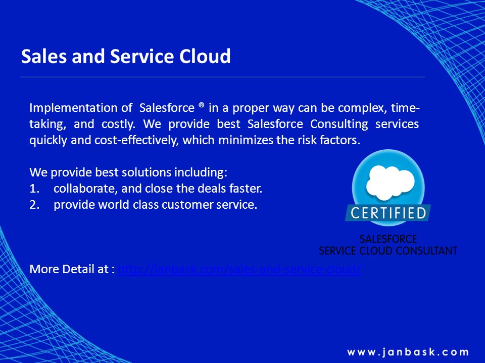 Sales and Service Cloud Implementation of Salesforce ® in a proper way can be complex, time- taking, and costly.