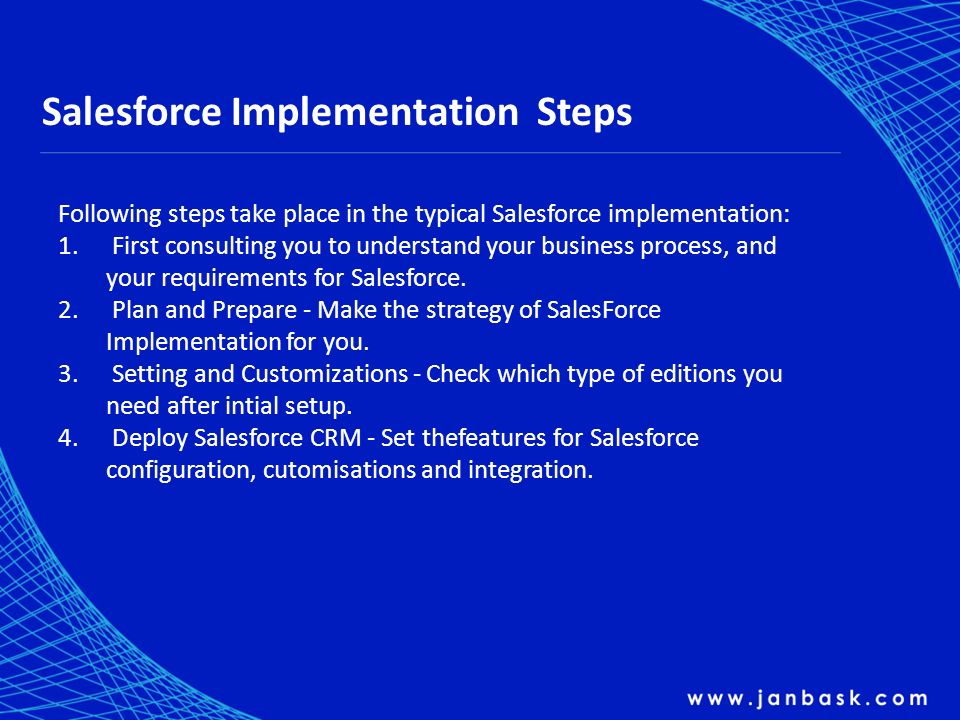 Salesforce Implementation Steps Following steps take place in the typical Salesforce implementation: 1.