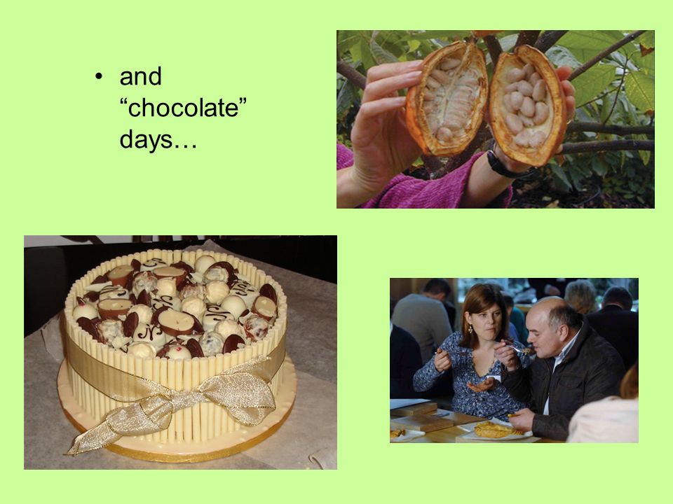 and chocolate days…