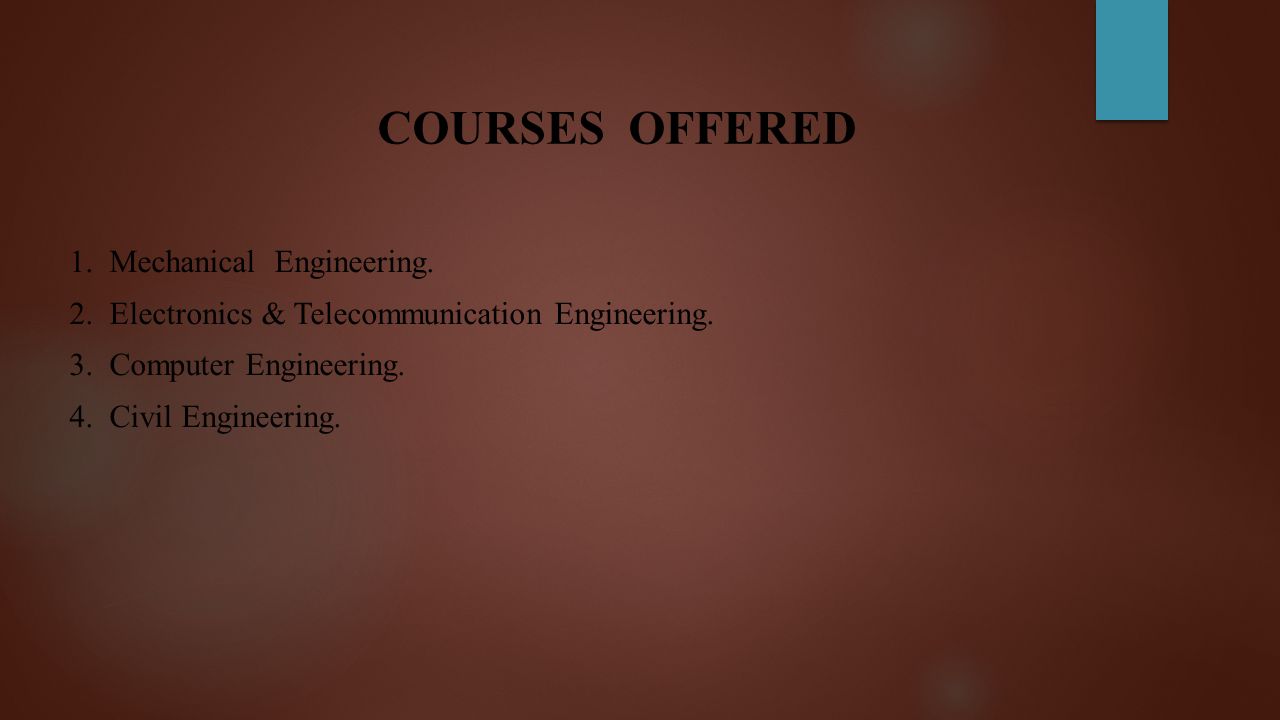 COURSES OFFERED 1. Mechanical Engineering. 2. Electronics & Telecommunication Engineering.