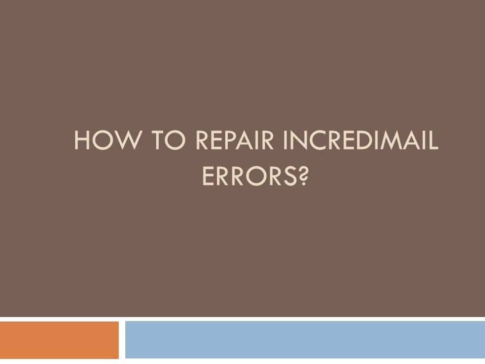 HOW TO REPAIR INCREDIMAIL ERRORS
