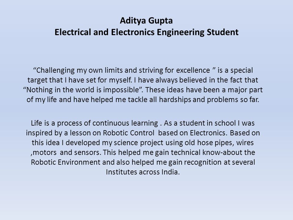 Aditya Gupta Electrical and Electronics Engineering Student Challenging my own limits and striving for excellence is a special target that I have set for myself.