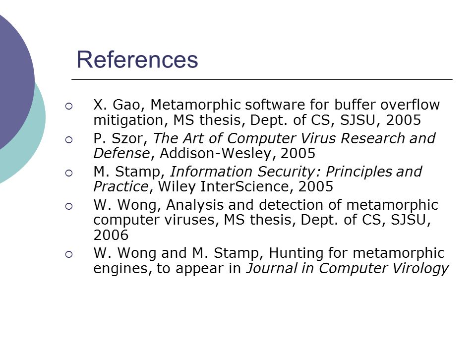 References  X. Gao, Metamorphic software for buffer overflow mitigation, MS thesis, Dept.