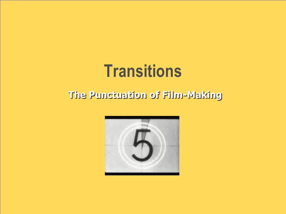 The Punctuation of Film-Making Transitions The Punctuation of Film-Making