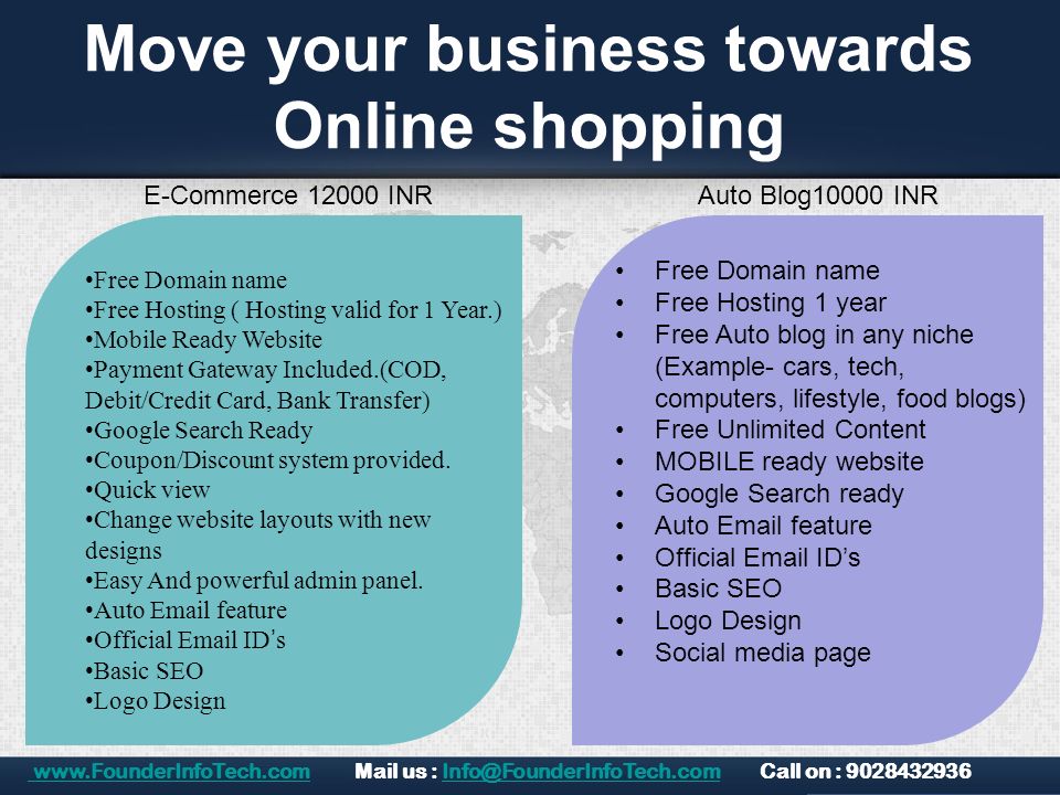 Move your business towards Online shopping E-Commerce INRAuto Blog10000 INR Free Domain name Free Hosting ( Hosting valid for 1 Year.) Mobile Ready Website Payment Gateway Included.(COD, Debit/Credit Card, Bank Transfer) Google Search Ready Coupon/Discount system provided.