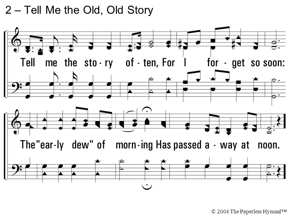 2 – Tell Me the Old, Old Story © 2004 The Paperless Hymnal™