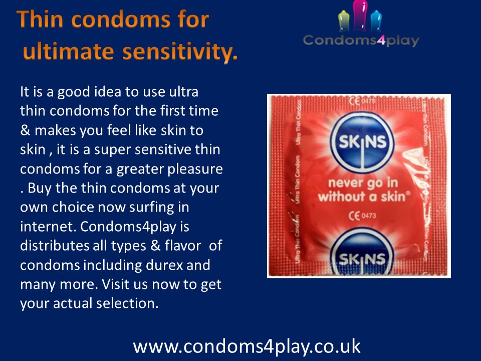 ultra thin condoms for the first time & makes you feel like skin to ski...