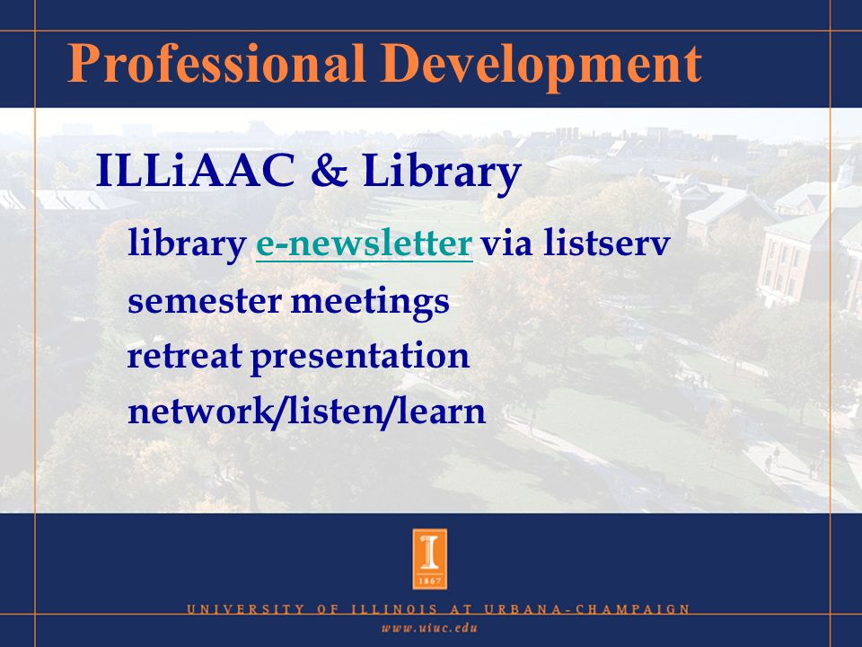 ILLiAAC & Library library e-newsletter via listserve-newsletter semester meetings retreat presentation network/listen/learn Professional Development