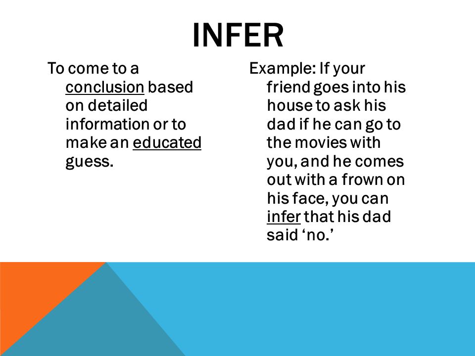 to come to a conclusion based on detailed information or to make an educated guess
