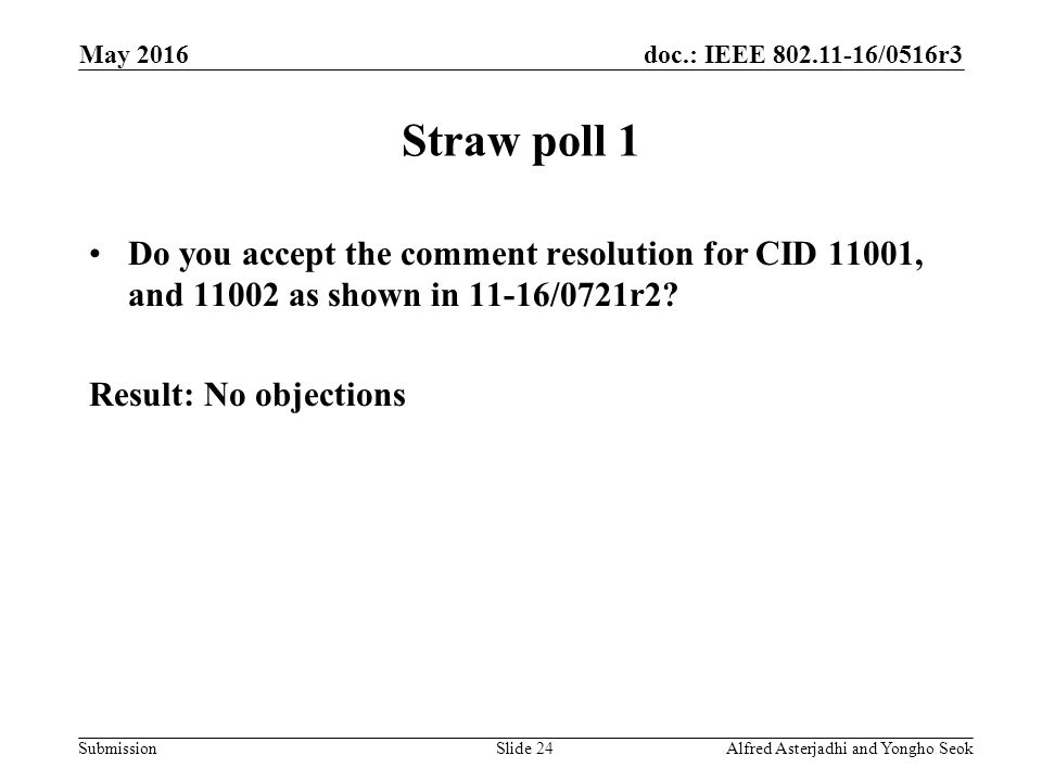 doc.: IEEE /0516r3 Submission Straw poll 1 Do you accept the comment resolution for CID 11001, and as shown in 11-16/0721r2.