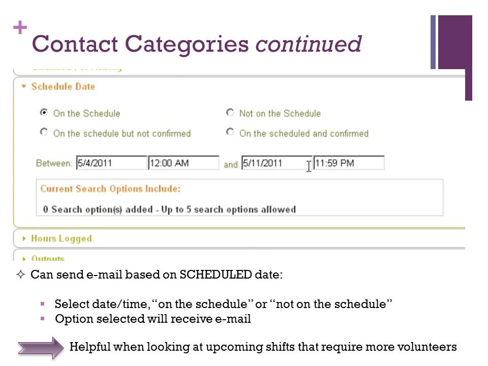 + Contact Categories continued  Can send  based on SCHEDULED date:  Select date/time, on the schedule or not on the schedule  Option selected will receive  Helpful when looking at upcoming shifts that require more volunteers