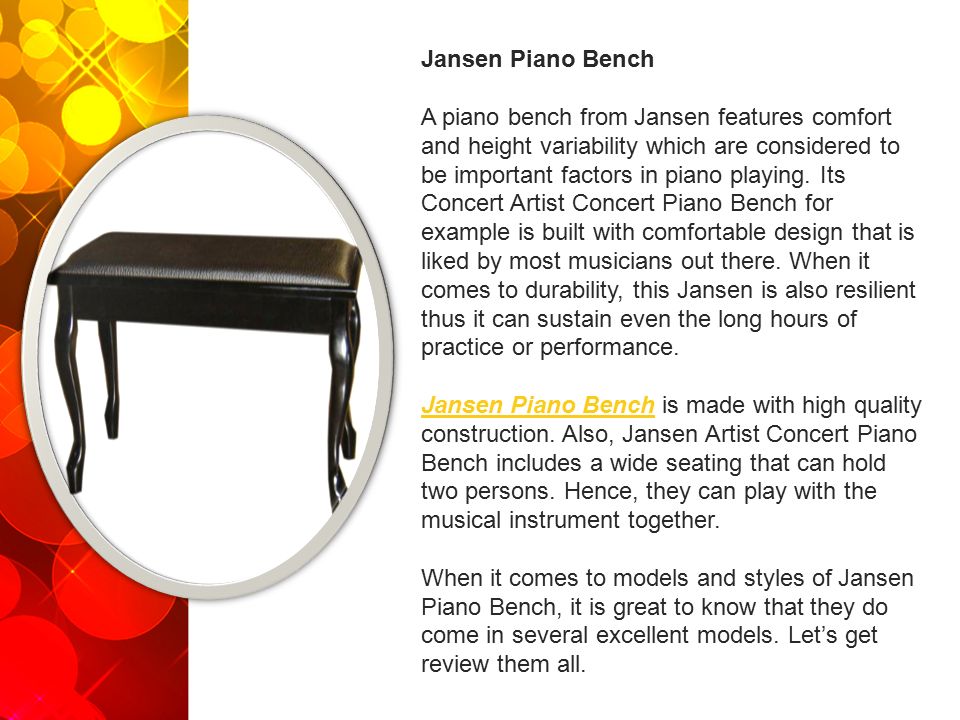 Jansen Piano Bench A piano bench from Jansen features comfort and height variability which are considered to be important factors in piano playing.