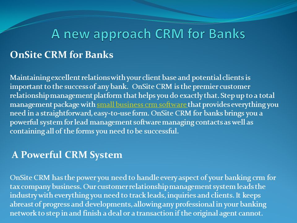 OnSite CRM for Banks Maintaining excellent relations with your client base and potential clients is important to the success of any bank.