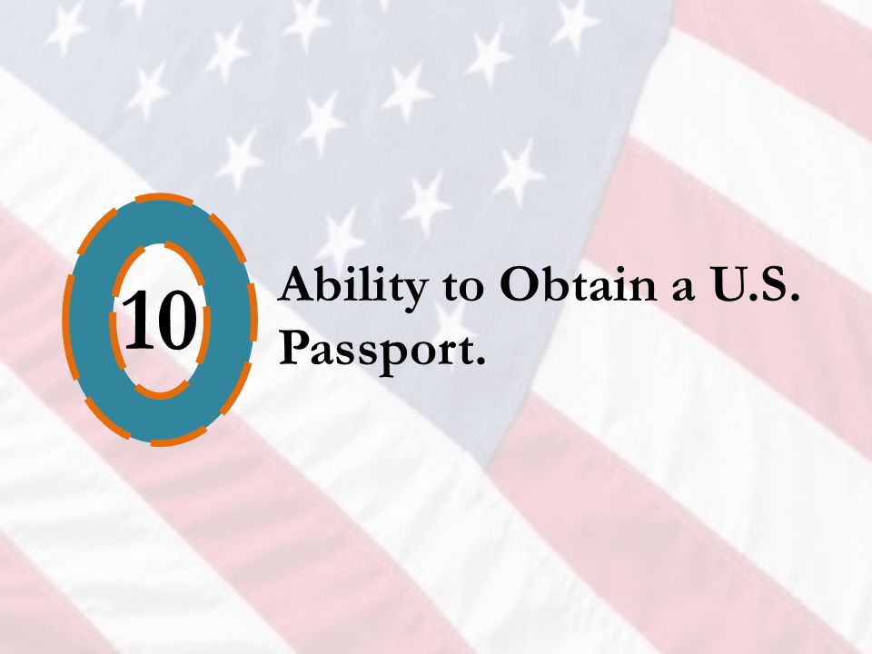 10 Ability to Obtain a U.S. Passport.