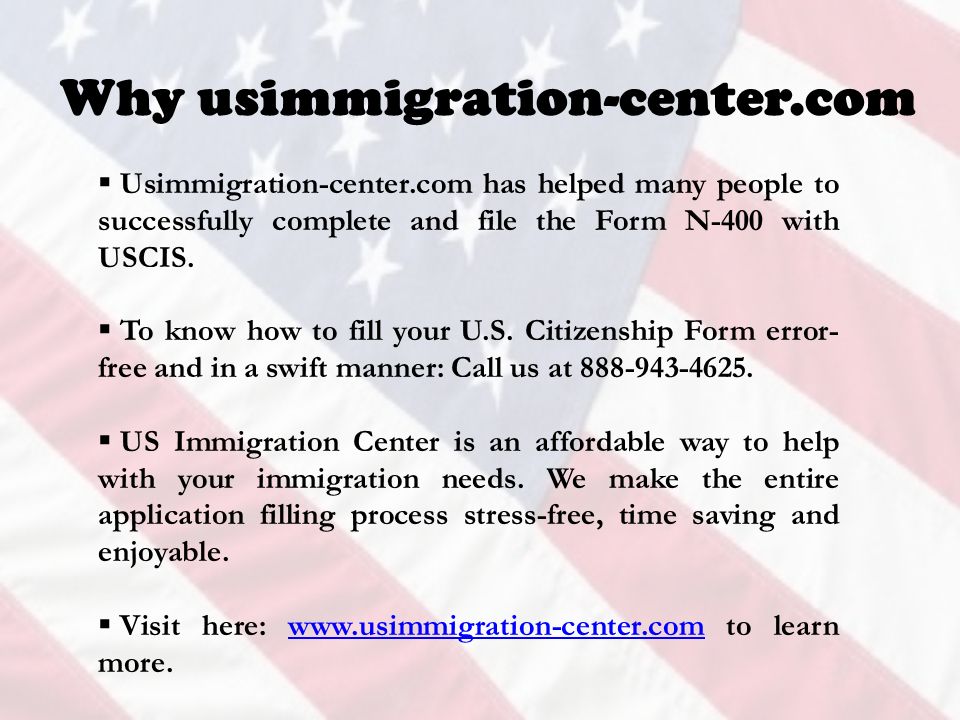 Why usimmigration-center.com  Usimmigration-center.com has helped many people to successfully complete and file the Form N-400 with USCIS.