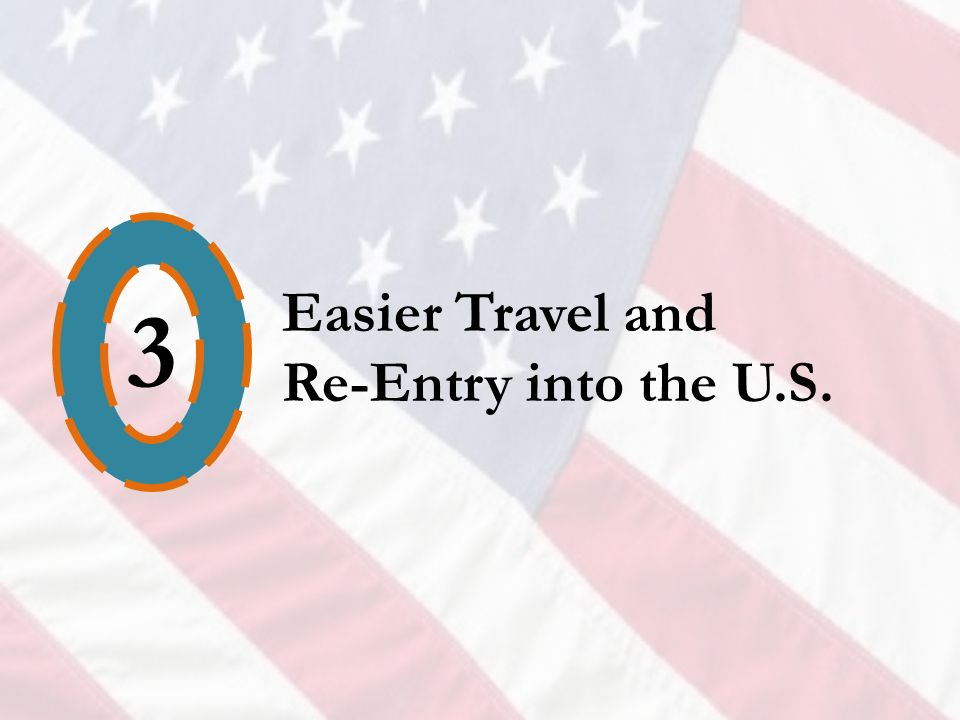 3 Easier Travel and Re-Entry into the U.S.