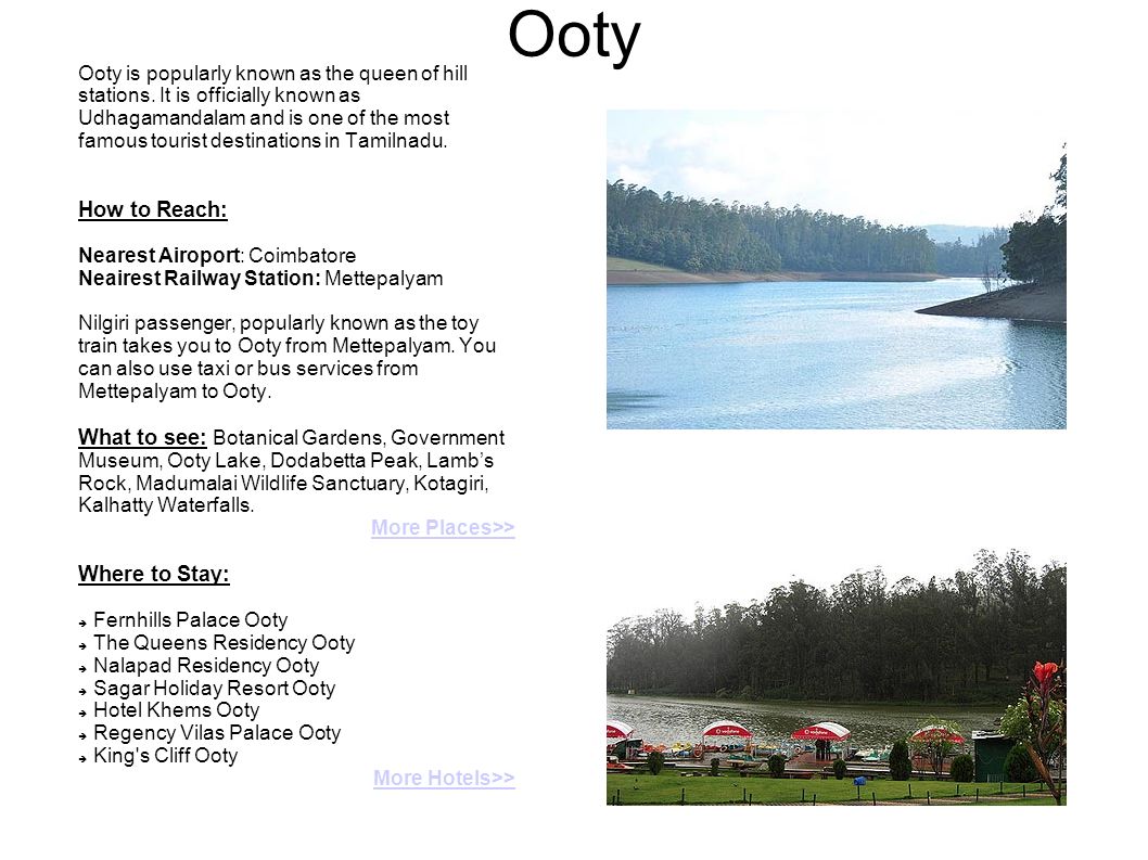 Ooty Ooty is popularly known as the queen of hill stations.