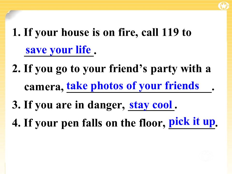 1. If your house is on fire, call 119 to ____________.