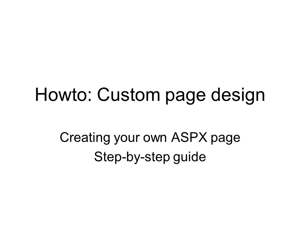 Howto: Custom page design Creating your own ASPX page Step-by-step guide