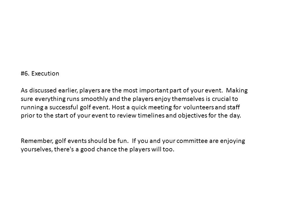 #6. Execution As discussed earlier, players are the most important part of your event.