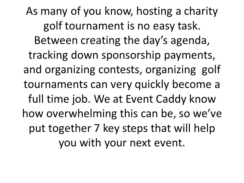 As many of you know, hosting a charity golf tournament is no easy task.