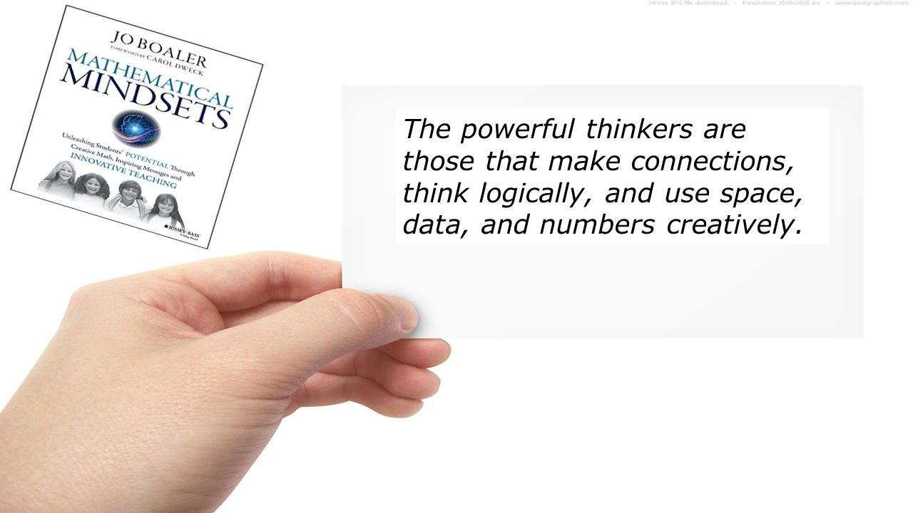 The powerful thinkers are those that make connections, think logically, and use space, data, and numbers creatively.