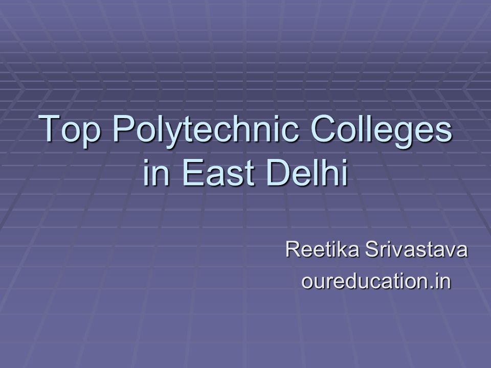 Top Polytechnic Colleges in East Delhi Reetika Srivastava oureducation.in