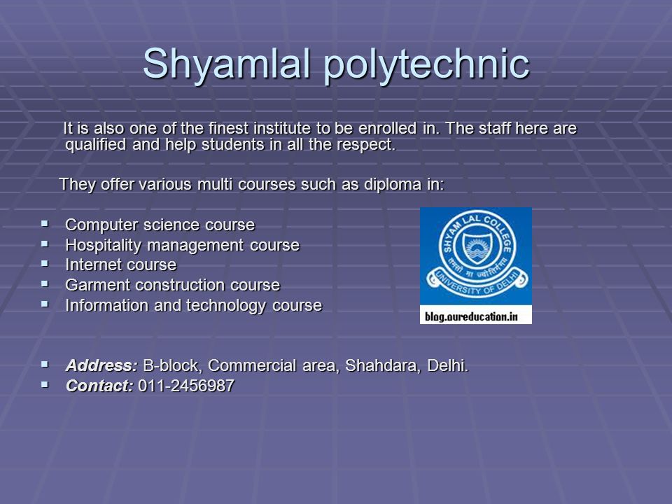 Shyamlal polytechnic It is also one of the finest institute to be enrolled in.