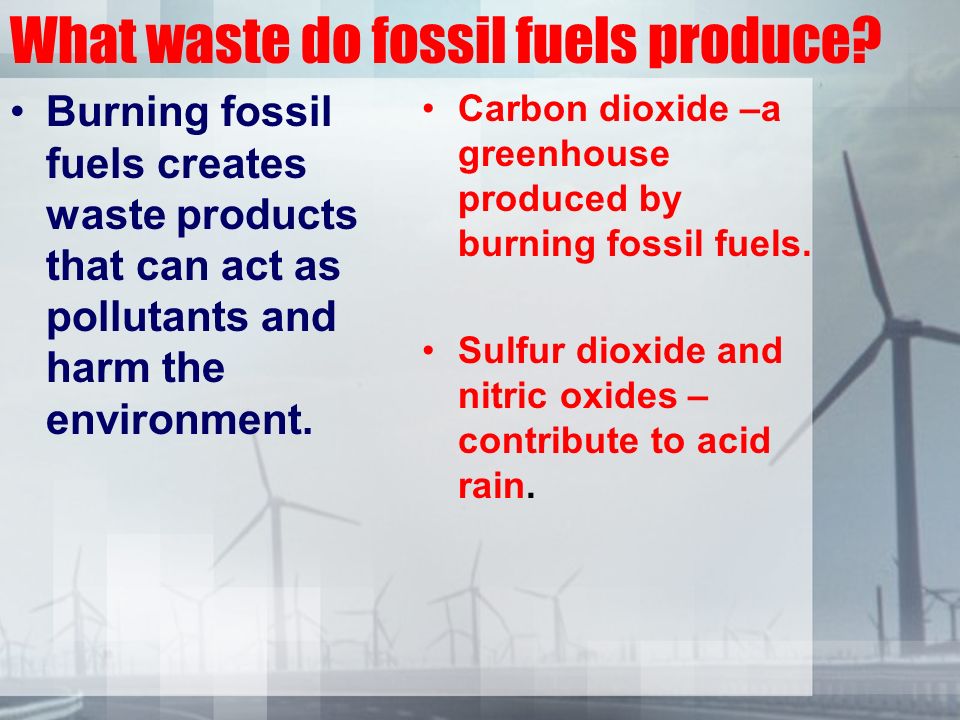 What waste do fossil fuels produce.