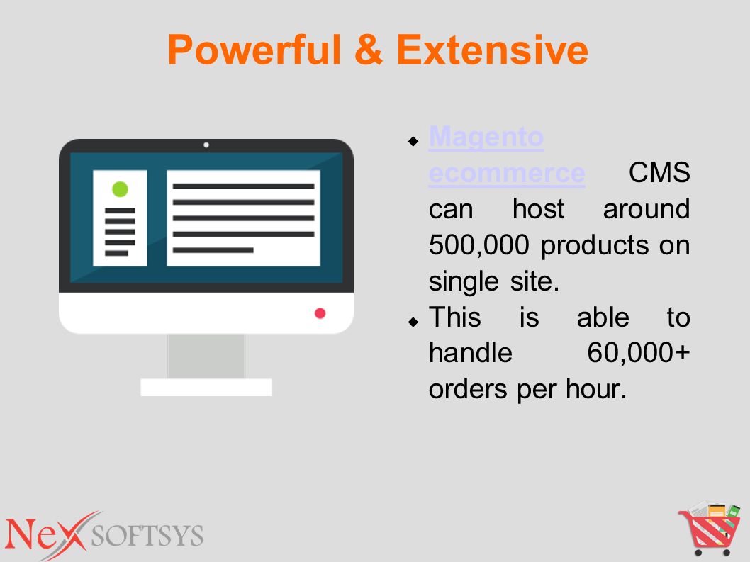 Powerful & Extensive  Magento ecommerce CMS can host around 500,000 products on single site.