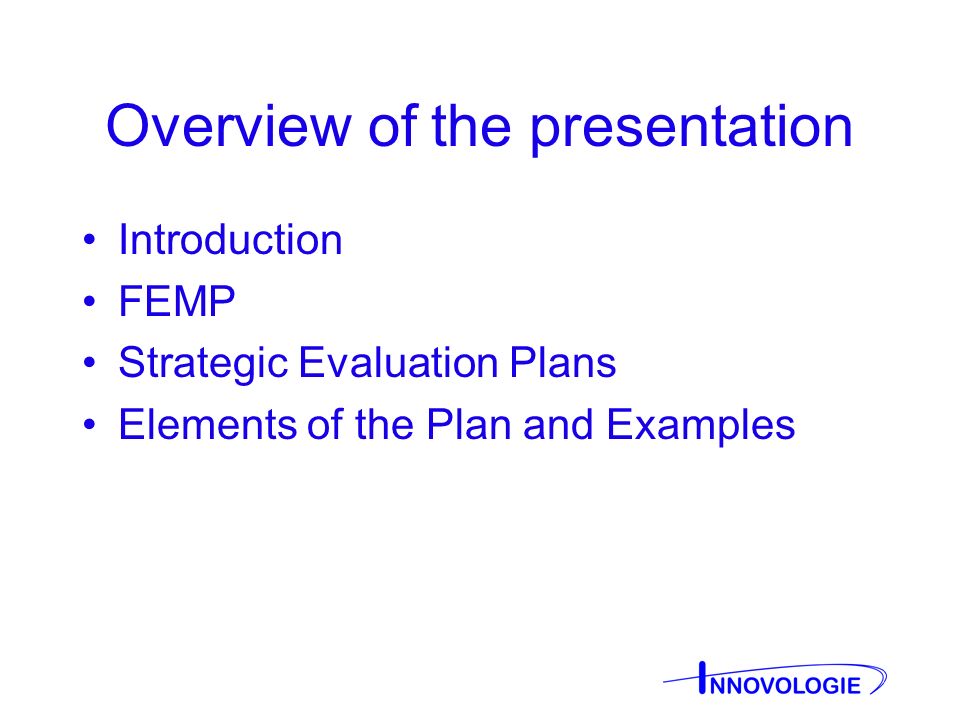 Overview of the presentation Introduction FEMP Strategic Evaluation Plans Elements of the Plan and Examples