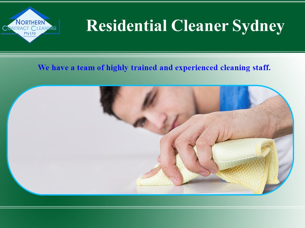 We have a team of highly trained and experienced cleaning staff. Residential Cleaner Sydney