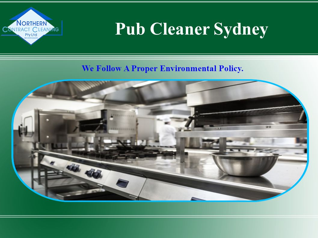 We Follow A Proper Environmental Policy. Pub Cleaner Sydney
