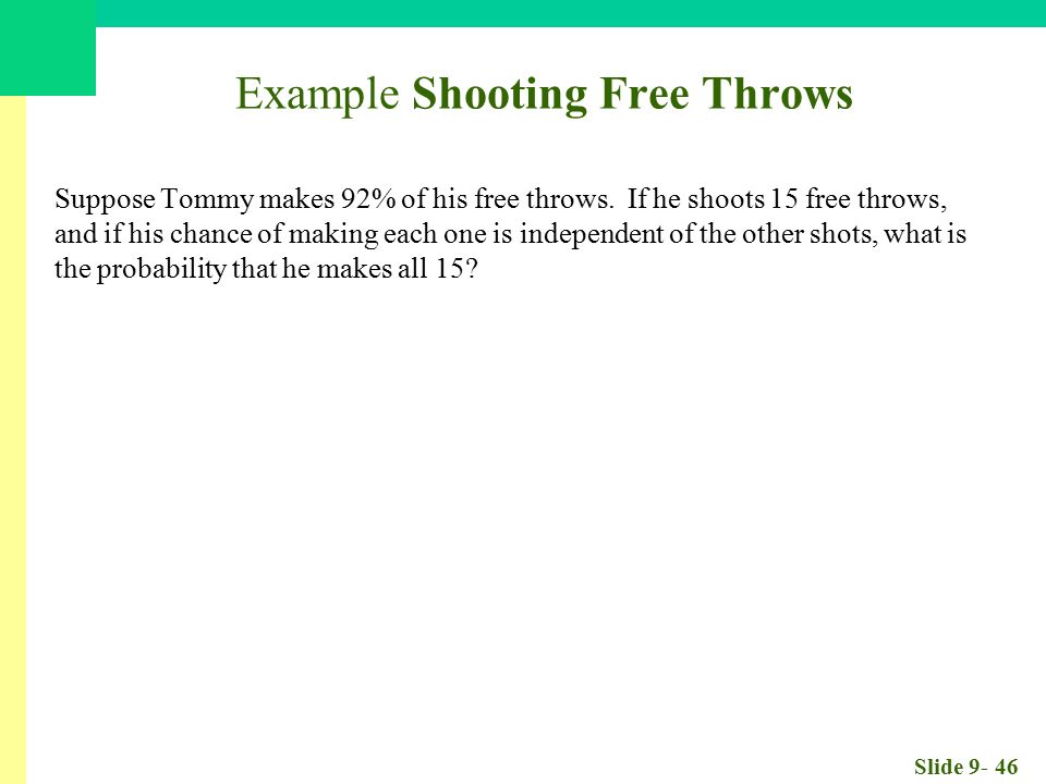 Slide Example Shooting Free Throws Suppose Tommy makes 92% of his free throws.