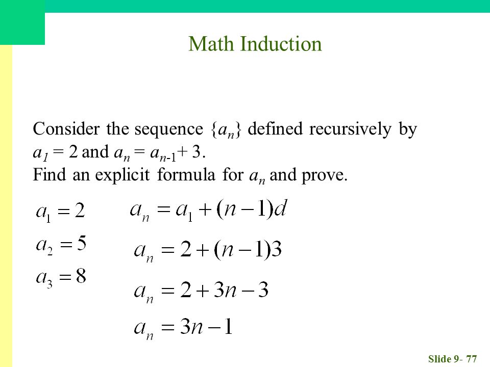 Slide Math Induction Consider the sequence {a n } defined recursively by a 1 = 2 and a n = a n