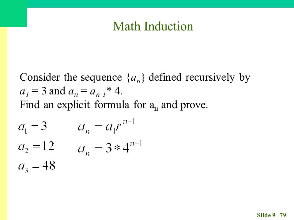 Slide Math Induction Consider the sequence {a n } defined recursively by a 1 = 3 and a n = a n-1 * 4.