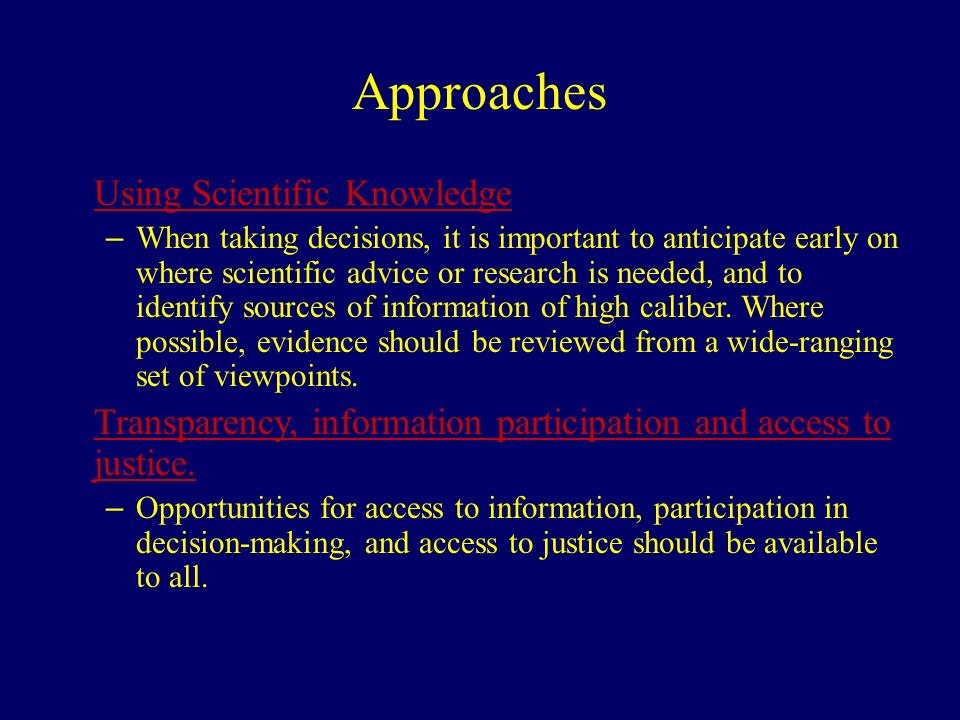 Approaches Using Scientific Knowledge – When taking decisions, it is important to anticipate early on where scientific advice or research is needed, and to identify sources of information of high caliber.