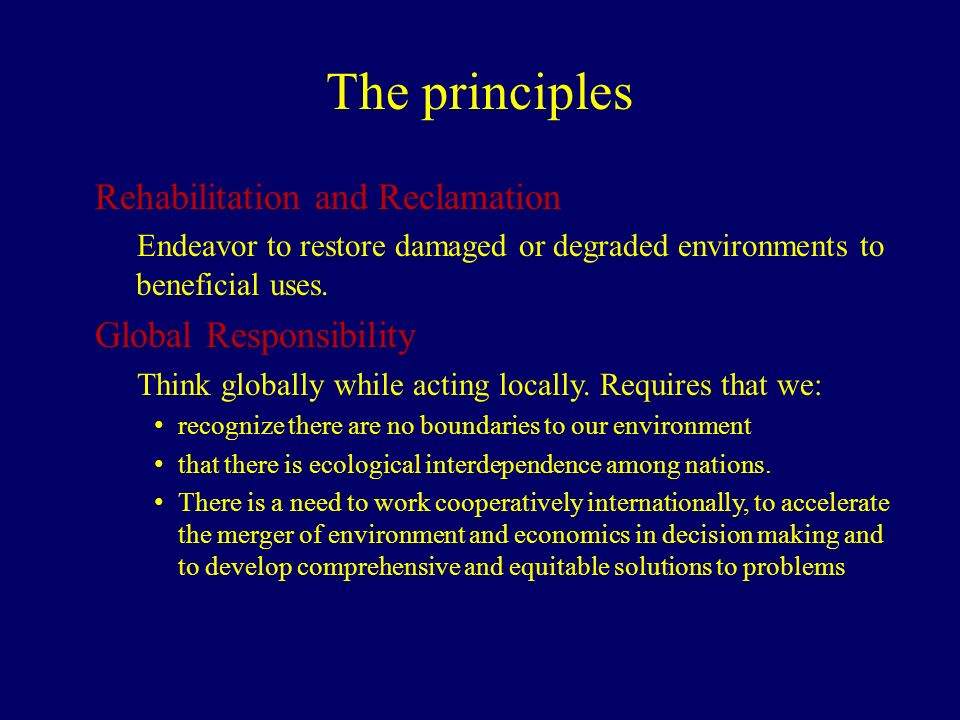 The principles Rehabilitation and Reclamation Endeavor to restore damaged or degraded environments to beneficial uses.