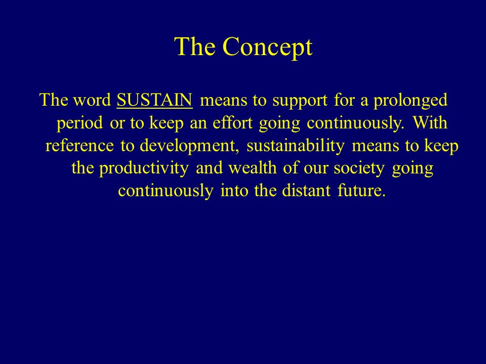 The Concept The word SUSTAIN means to support for a prolonged period or to keep an effort going continuously.