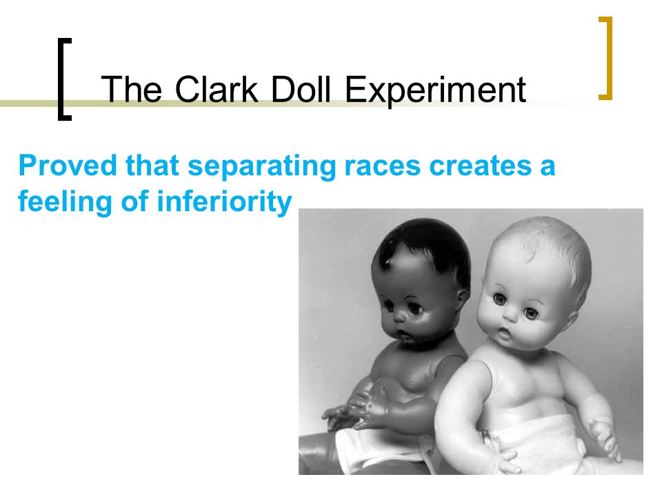 The Clark Doll Experiment Proved that separating races creates a feeling of inferiority