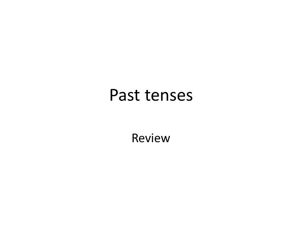 Past tenses Review