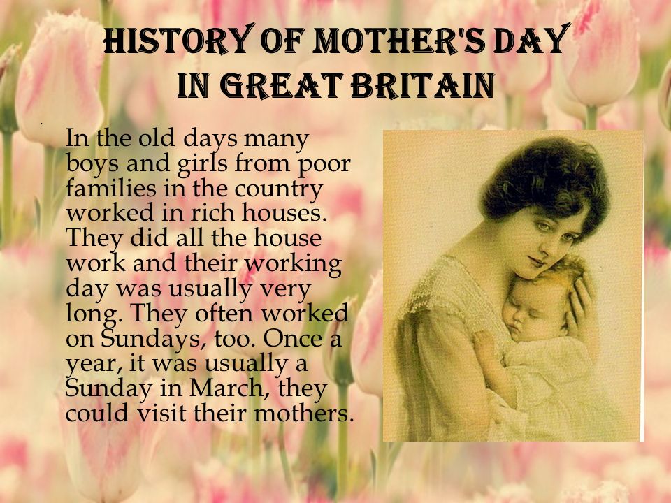 Mother's Day In great Britain. “Mother's Day in Great Britain” In many  places around the world people celebrate mother's day on various days  because the. - ppt download