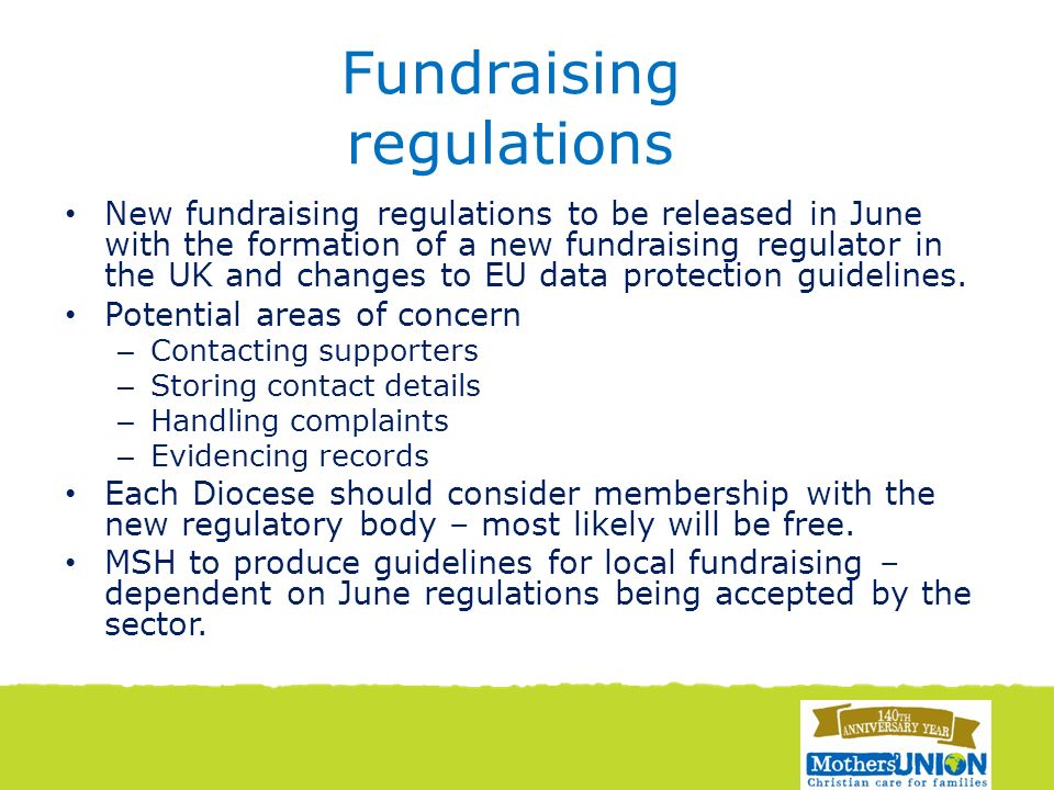 Fundraising regulations New fundraising regulations to be released in June with the formation of a new fundraising regulator in the UK and changes to EU data protection guidelines.