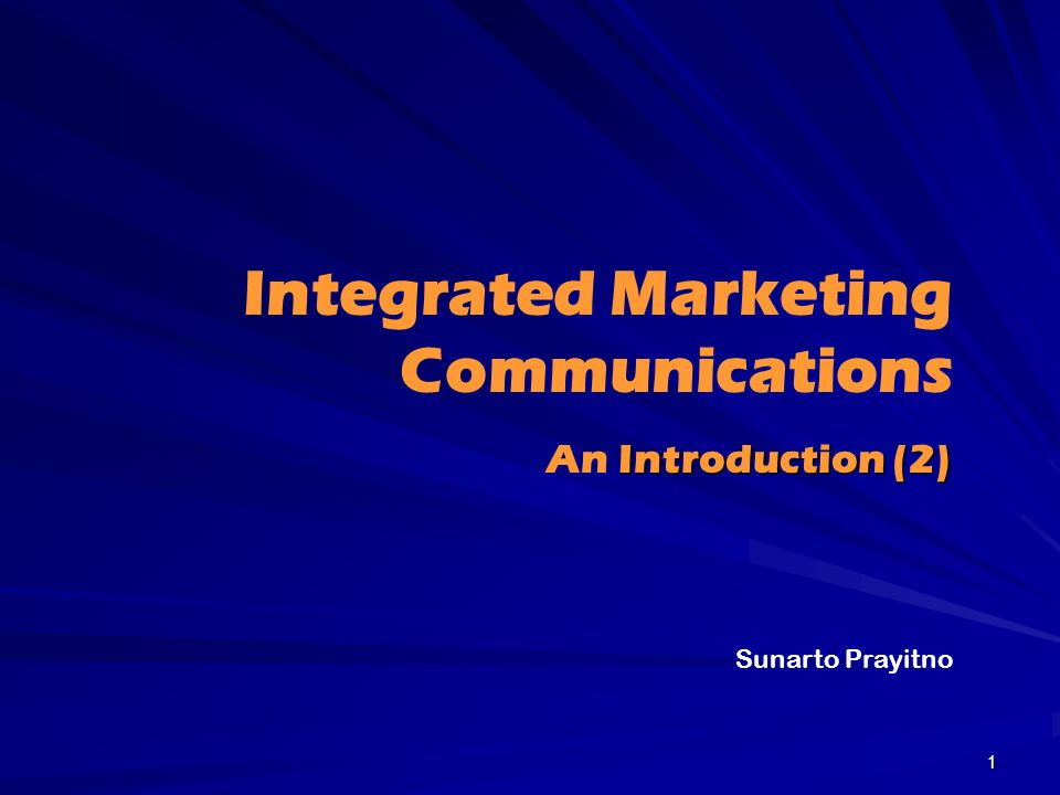 Integrated Marketing Communications Introduction (2) An Introduction (2) Sunarto Prayitno 1